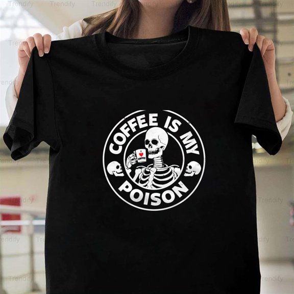Coffee Is My Poison Funny Caffeine Lover Sarcastic Humor Unisex T-Shirt, up to size 5XL