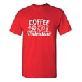 thumbnail image 1 of Coffee Is My Valen*ine Sarcastic Humor Graphic Tees Gift For Mens Novelty Funny T Shirt, 1 of 5