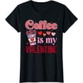 thumbnail image 1 of Coffee Is My Valentine Caffeinated Lover Valentine’s Day T-Shirt, 1 of 4