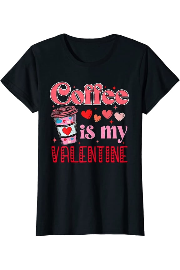 Coffee Is My Valentine Caffeinated Lover Valentine’s Day T-Shirt