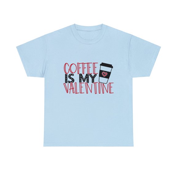 Coffee Is My Valentine Streetwear Unisex Heavy Cotton Tee
