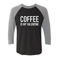 thumbnail image 1 of Coffee Is My Valentine Unisex 3/4 Sleeve Baseball Raglan Tee, 1 of 3