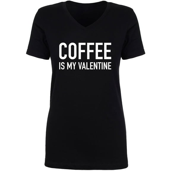 Coffee Is My Valentine Womens V-Neck Tee