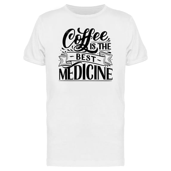 Coffee Is The Best Medicine, Art T-Shirt Men -Image by Shutterstock, Male x-Large