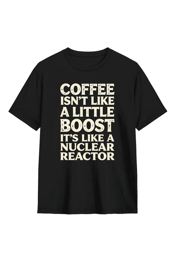 Coffee Isn't Like A Little Boost It's Like A Nuclear Reactor Retro Graphic Tee For Women, Coffee Fan Witty Cotton Short Sleeves