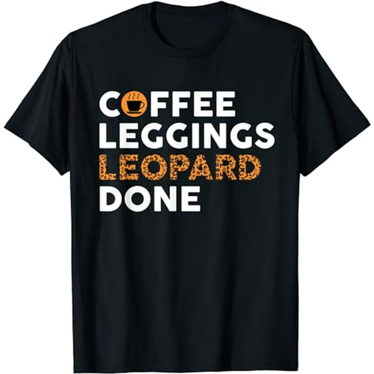 Coffee Leggings Leopard Done Animal Print T Shirt For Women T Shirt Walmart