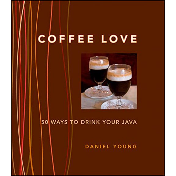 Pre-Owned Coffee Love: 50 Ways to Drink Your Java Hardcover