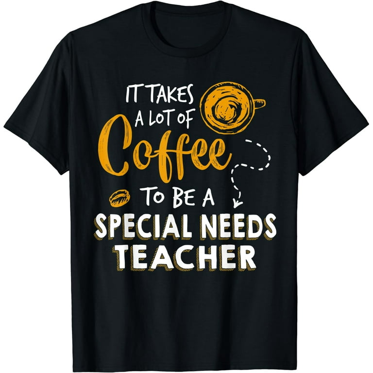Funny Special Education Teacher Shirt - Coffee Lover Funny Special Education Teacher Shirt - Coffee Lover