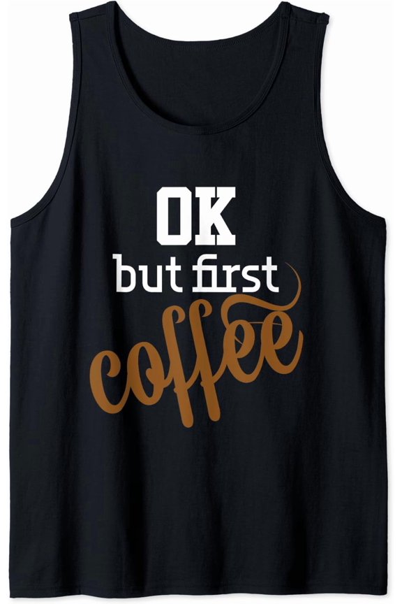 Coffee Lover Tees - Ok But First Coffee T-Shirt Tank Top Size S-3XL