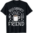 thumbnail image 1 of Coffee Lovers Hello Darkness My Old Friend Coffee T-Shirt, 1 of 4
