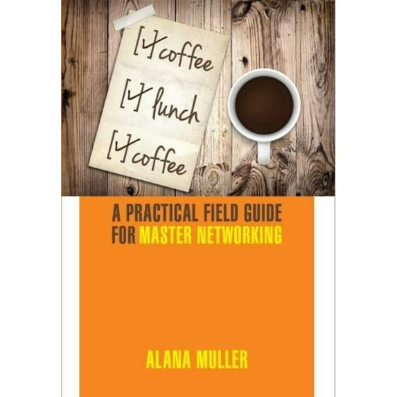 Pre-Owned Coffee Lunch Coffee: A Practical Field Guide for Master Networking (Paperback) 098834730X 9780988347304