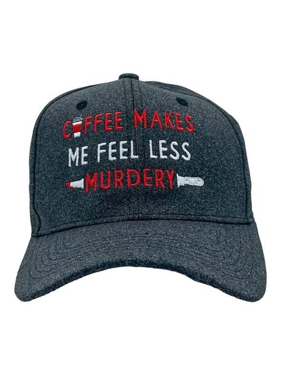Coffee Makes Me Feel Less Murdery Hat Funny Morning Cup Killer Novelty Cap