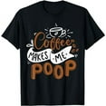 thumbnail image 1 of Coffee Makes Me Poop Funny Coffee Caffeine Lover Barista T-Shirt, 1 of 5