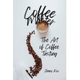thumbnail image 1 of Coffee Mastery: From Basics How to to Be Coffee Master - The Art of Coffee Tasting, Book 23, (Paperback), 1 of 1