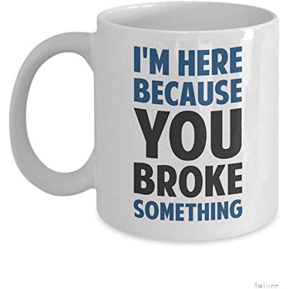 Coffee Mug 11 oz Coffee k Reusable Cups I'm Here Because You Broke Something Cup (White) Programmer Gifts Shirt Poster Sticker Pin Decal Artwork Decor Accessories Best Mug