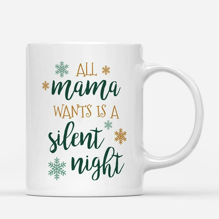 https://i5.walmartimages.com/seo/Coffee-Mug-11oz-All-Mama-Wants-Is-Christmas-Silent-Night-Funny-Momlife-Wish-Gifts-Mom-Her-Daughter-Son-Appreciation-Mother-s-Day-Father-Ceramic-Tea-C_a9195682-cff0-4036-b55b-7e4bd9cd6331.f08765cd2fd89d228a663b45f2431917.jpeg?odnHeight=768&odnWidth=768&odnBg=FFFFFF