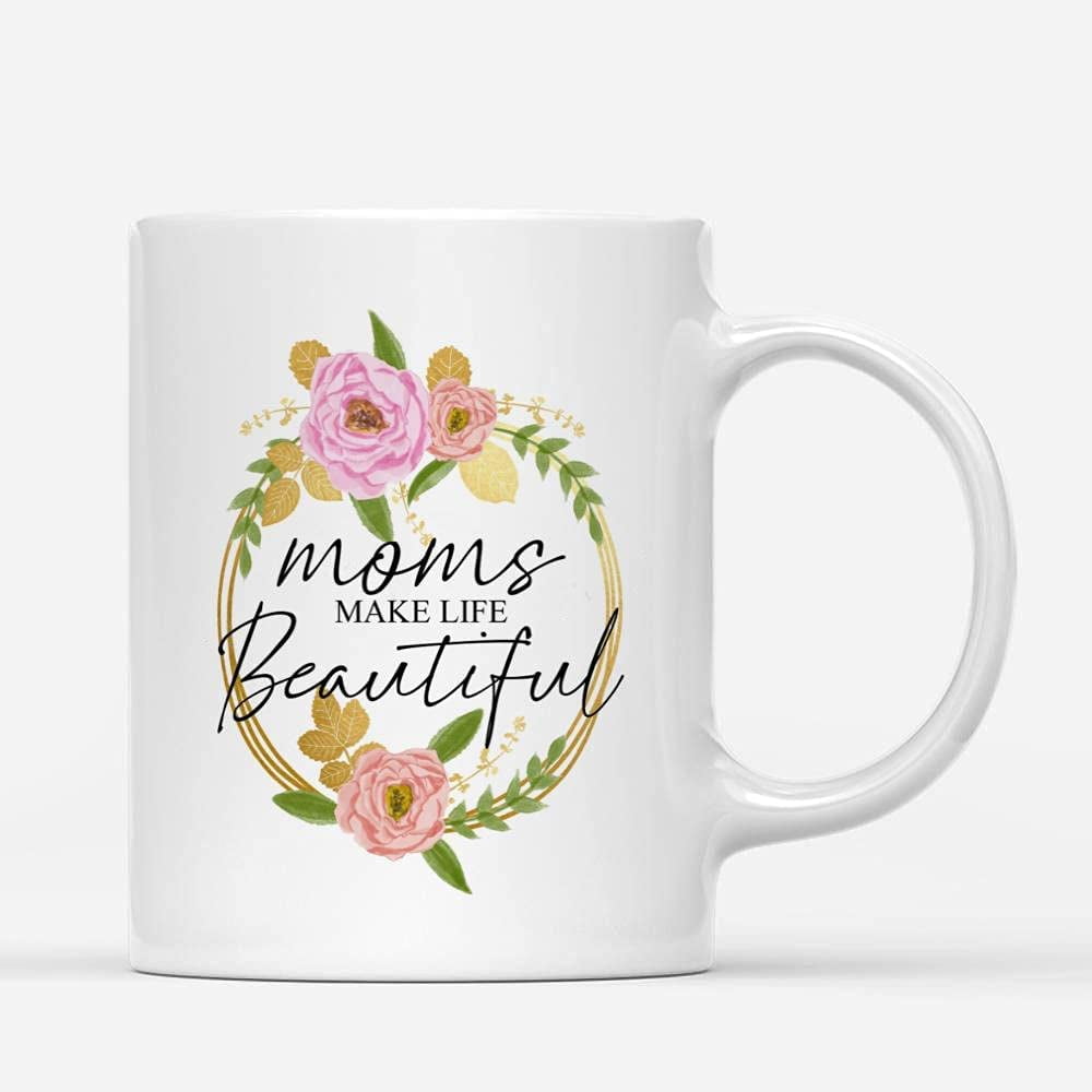Coffee Mug 15oz Moms Make Life Beautiful Flower Wreath Funny Lovely Mom  Gifts for Her Daughter Son Aesthetic Mum Mother's Day Father Ceramic Tea  Cup