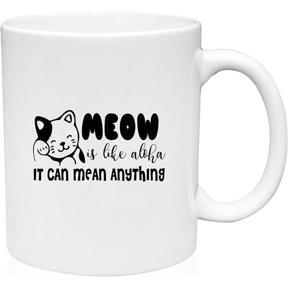 Coffee Mug A Meow is Like Aloha It Can Mean Anything Cute Kitten Cat Animal White Coffee Mug Funny Gift Cup