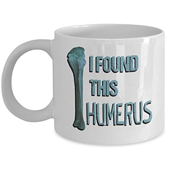 Anatomy 11 oz Coffee Mug - I Found This Humerus White Ceramic Gift