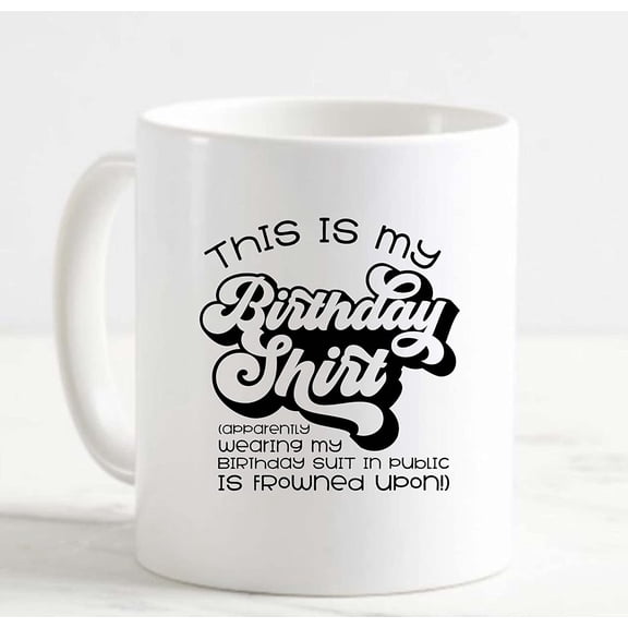 Coffee Mug Apparently Wearing Birthday Suit In Public Is Frowned Upon Funny White Cup Funny Gifts for work office him her