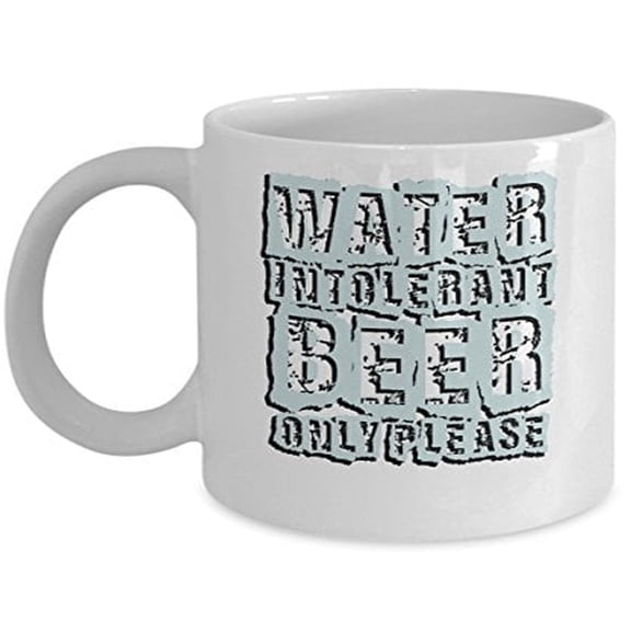 Water Intolerant Only Please 11 oz Coffee Mug - Funny Alcohol Gifts White Ceramic