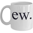 thumbnail image 1 of Coffee Mug for Best Gifts Ew Coffee Mug Cup (White) Funny Gross Antisocial Introvert Gag Gifts Merchandise Accessories Shirt Sticker Decal Pin Decor Poster, 1 of 4