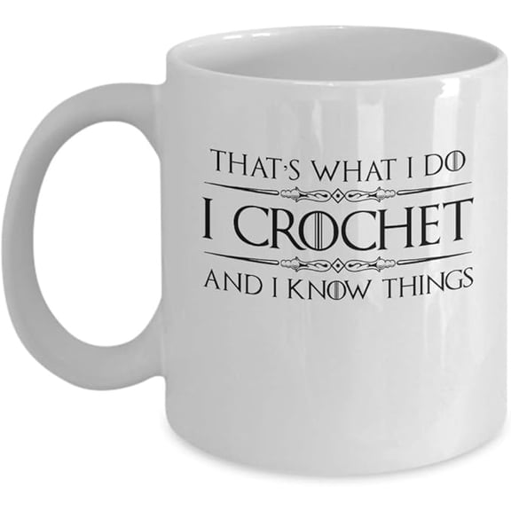 Coffee Mug for Best Gifts I Crochet and I Know Things Coffee Mug Cup (White) Funny Crochet Knitting Accessories Merchandise Merch Decal Poster Sticker Shirt
