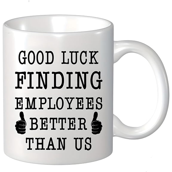 Coffee Mug for Boss, 11oz Funny Mugs, Ceramic Coffee Cups, Good Luck Finding Employees Better Than Us Water Cups, Summer Winter Drinkware, Birthday Gifts