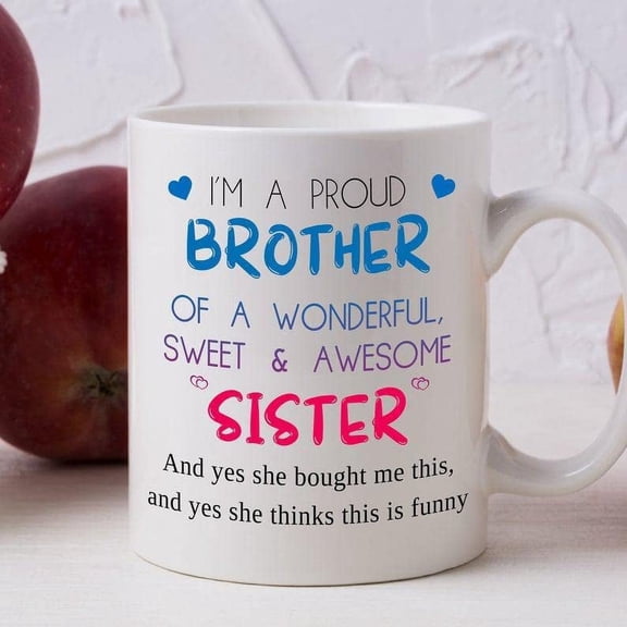 Coffee Mug For Brother From Bestie Bff I Am A Proud Brother Of A Wonderful Sweet Awesome Sister Customized Unique Gifts For Brother Ceramic 11 15oz Cup For Birthday Christmas