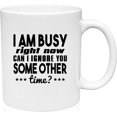 thumbnail image 1 of Coffee Mug Busy Right Now Ignore You Some Other Time Funny Sarcasm Humor White Coffee Mug Funny Gift Cup, 1 of 2
