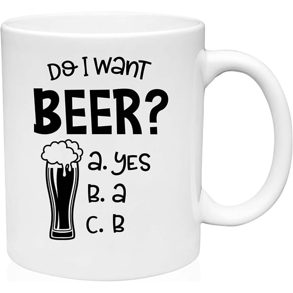Coffee Mug Do I Want A Beer Yes Obviously Alcohol Drinking Humor Questions White Coffee Mug Funny Gift Cup