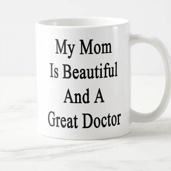 Coffee Mug For Doctor My Mom Is Beautiful And A Doctor Funny Quotes Doctor Gifts Funny Ceramic 11 15oz Cup For Men Women Dentist Doctor Physician On Birthday