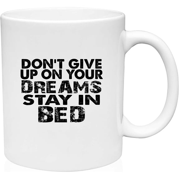 Coffee Mug Dont give up on your Dreams Stay in Bed Comfy White Coffee Mug Funny Gift Cup