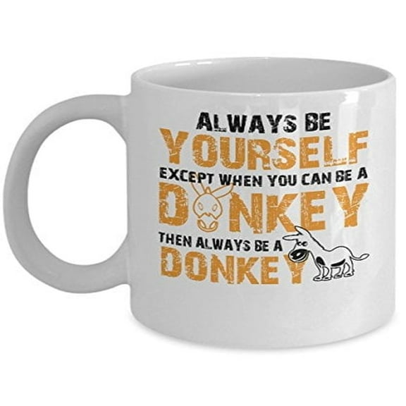 Donkey 11 oz Coffee Mug - Always Be Yourself Except When You Can Be A White Ceramic Gift