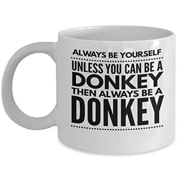 Donkey 11 oz Coffee Mug - Always Be Yourself Unless You Can Be A White Ceramic Gift