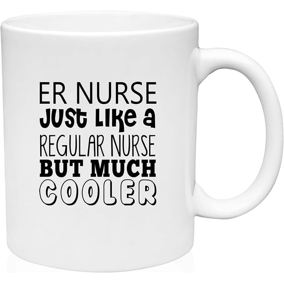 Coffee Mug ER Nurse Just Like a Regular Nurse But Much Cooler Medical Work White Coffee Mug Funny Gift Cup