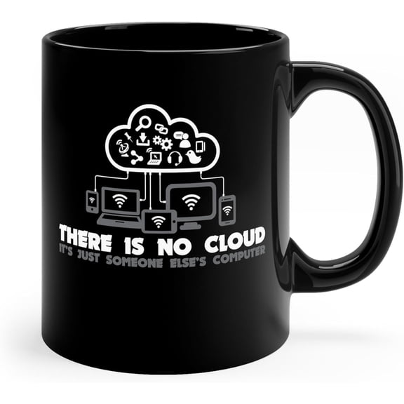 Coffee Mug Funny Saying There Is No Cloud It's Just Someone Else's Computer IT Joke Geeky Saying Hilarious IT Professional Office Desk Humor Gift Black Ceramic Mug 11 Oz
