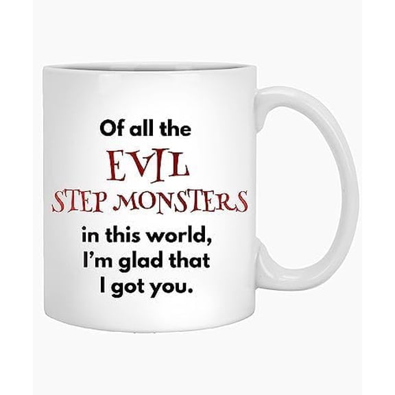 Coffee Mug Funny Stepmom Present Of All the Evil Step Monsters Im Glad That I Got You Coffee Mug 11 Oz Adoption Day Present for Your Favorite Stepmoms 11 Oz White Mug 315875