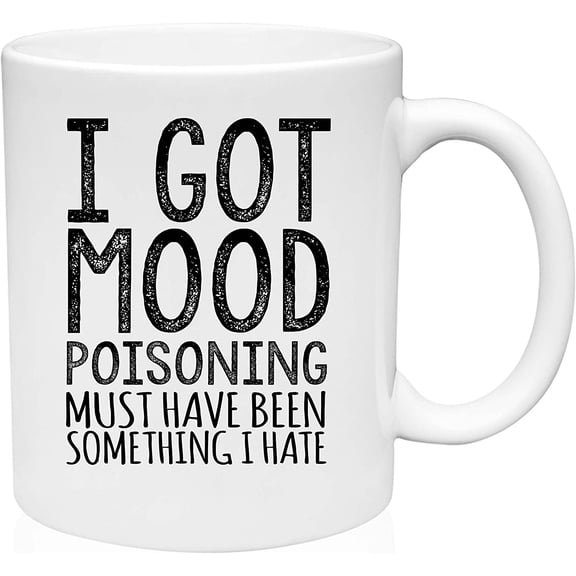 Coffee Mug Got Mood Poisoning Must Have Been Something I Hate Funny Sarcasm White Coffee Mug Funny Gift Cup