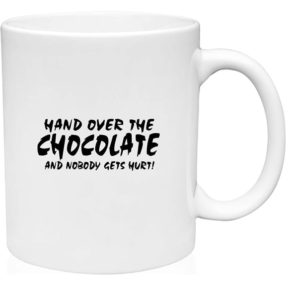 Coffee Mug Hand Over the Chocolate & Nobody Gets Hurt Funny Sweet Tooth Food White Coffee Mug Funny Gift Cup