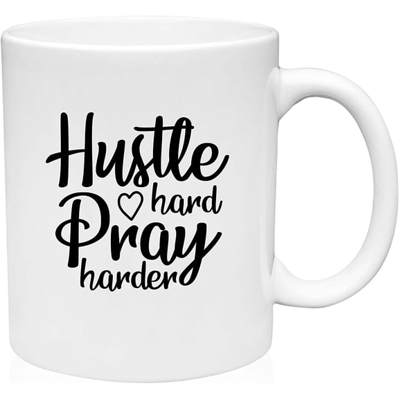Coffee Mug Hustle Hard Pray Harder Work Never Give Up White Coffee Mug Funny Gift Cup