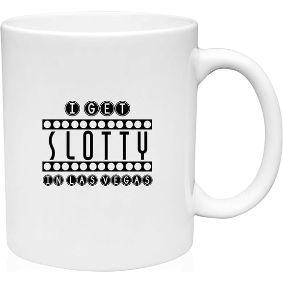 Coffee Mug I Get Slotty in Las Vegas Funny Casino Gambling Slots Pun Winner White Coffee Mug Funny Gift Cup