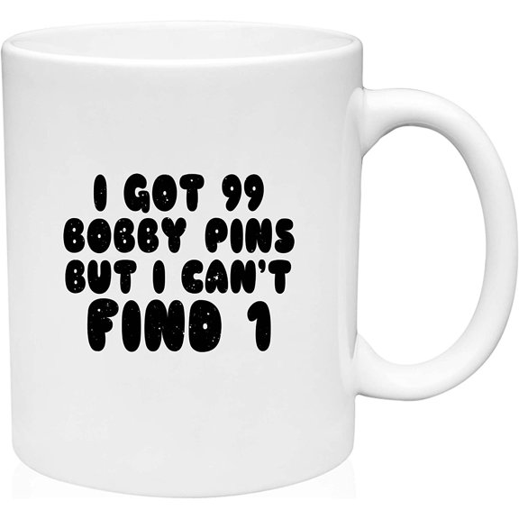 Coffee Mug I Got 99 Bobby Pins But I Can't Find 1 Funny Girl Hair Jokes White Coffee Mug Funny Gift Cup