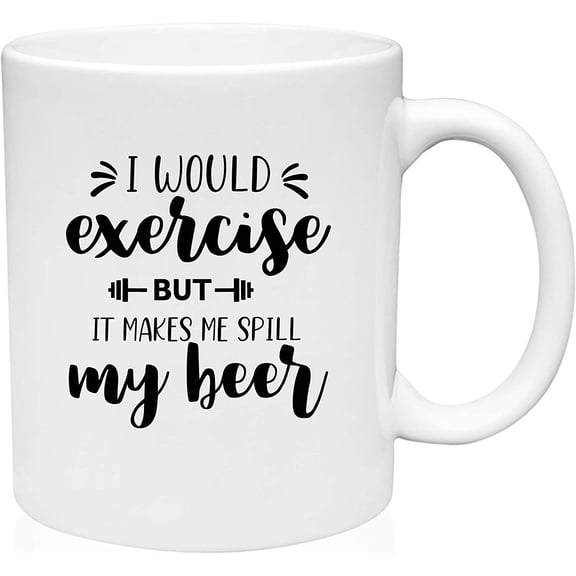 Coffee Mug I Would Exercise But It Makes Me Spill My Beer Funny Drinking White Coffee Mug Funny Gift Cup