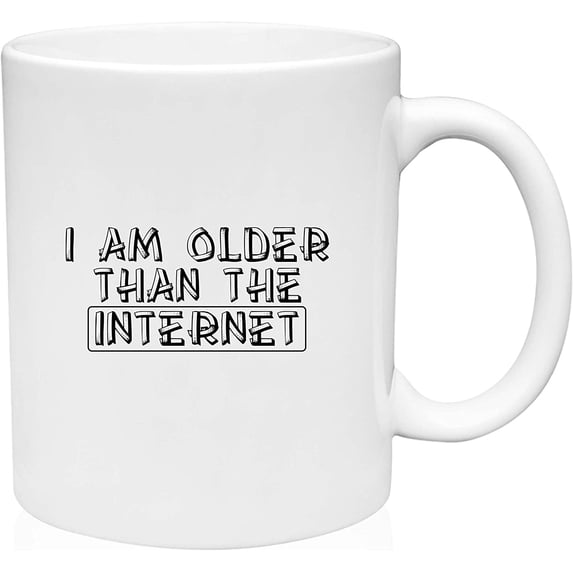 Coffee Mug I am Older than the Internet No Tech Generation White Coffee Mug Funny Gift Cup