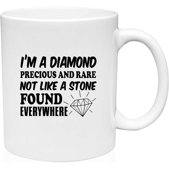 Coffee Mug I'm a Diamond Precious and Rare for Unique Individual Self Esteem White Coffee Mug Funny Gift Cup