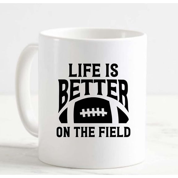 Coffee Mug Life Is Better On The Field Football Game Sports Fun Touchdown White Cup Funny Gifts for work office him her