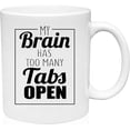 thumbnail image 1 of Coffee Mug My Brain Has Too Many Tabs Open Funny Overloaded Overworked White Coffee Mug Funny Gift Cup, 1 of 2
