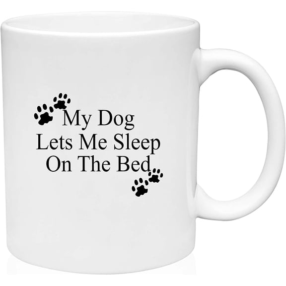 Coffee Mug My Dog Lets Me Sleep on the Bed Funny Crazy Dog Person Pet Parent White Coffee Mug Funny Gift Cup