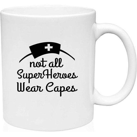 Coffee Mug Not All Super Heroes Wear Capes with Nurse Hat Funny Work Pride White Coffee Mug Funny Gift Cup